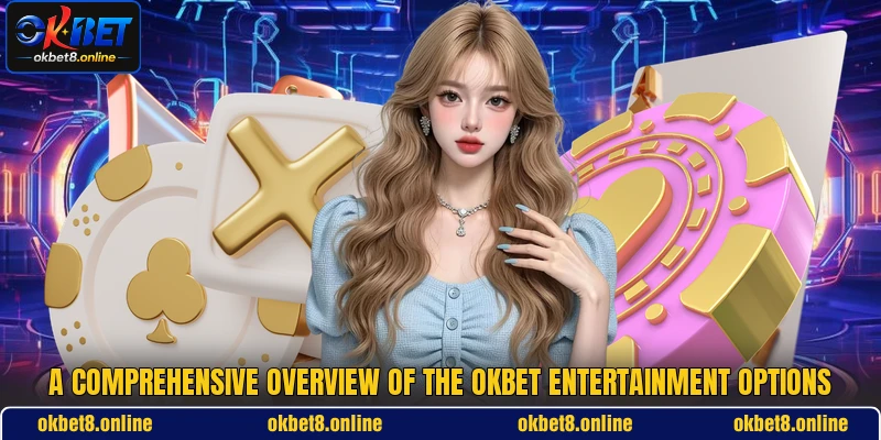 A comprehensive overview of the OKBET entertainment options