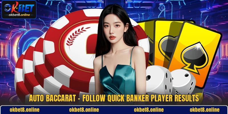Auto Baccarat - Follow Quick Banker Player Results