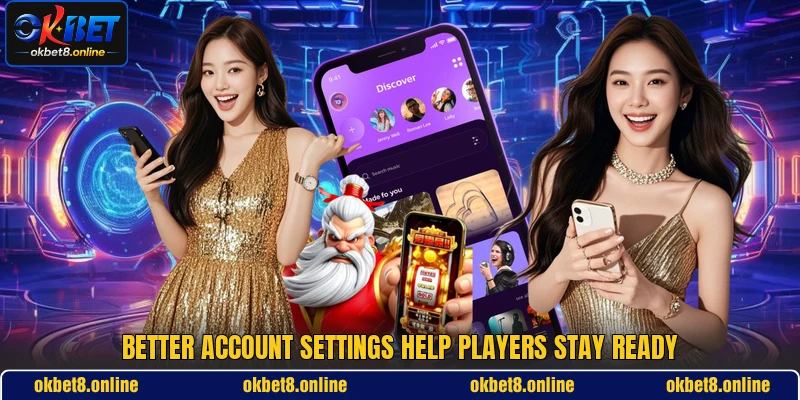 Better account settings help players stay ready