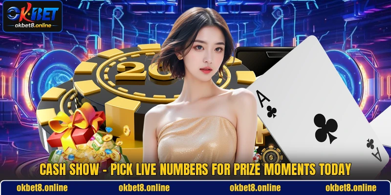Cash Show - Pick Live Numbers For Prize Moments Today