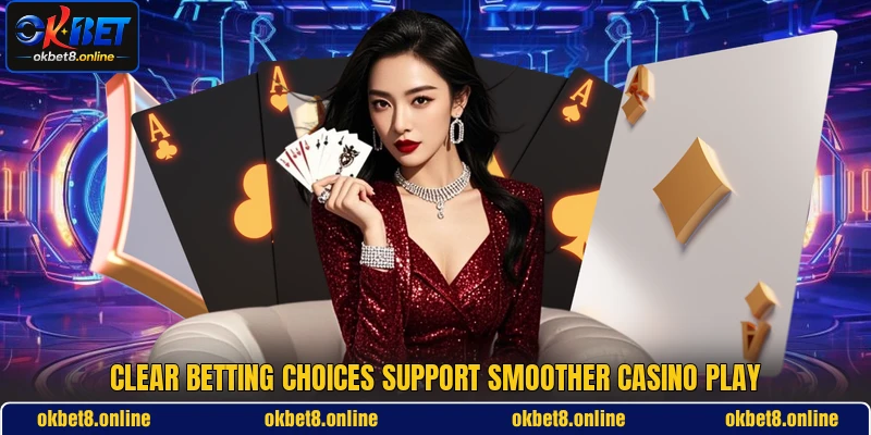 Clear betting choices support smoother casino play Clear betting choices support smoother casino play