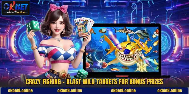 Crazy Fishing - Blast Wild Targets For Bonus Prizes
