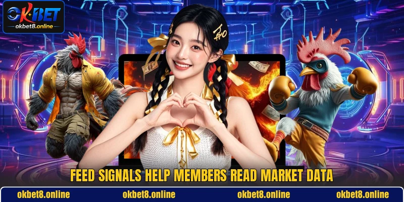 Feed signals help members read market data Feed signals help members read market data