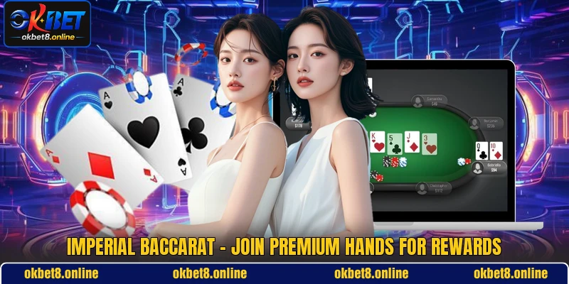 Imperial Baccarat - Join Premium Hands For Rewards