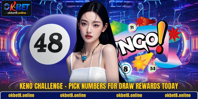 Keno Challenge - Pick Numbers For Draw Rewards Today