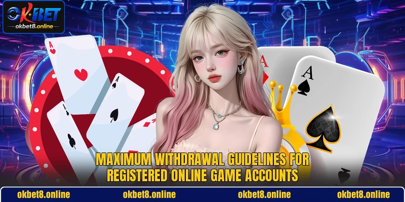 Maximum withdrawal guidelines for registered online game accounts