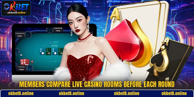 Members compare live casino rooms before each round Members compare live casino rooms before each round