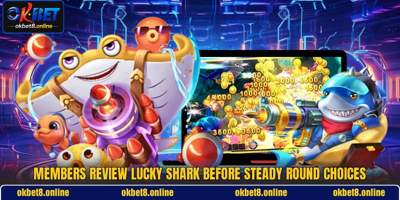 Members review Lucky Shark before steady round choices