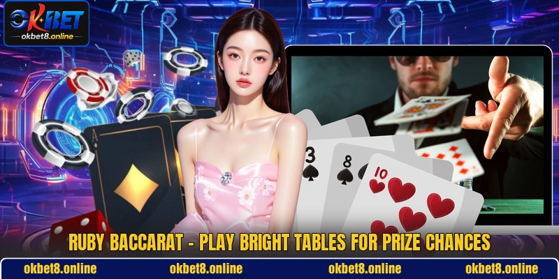 Ruby Baccarat - Play Bright Tables For Prize Chances