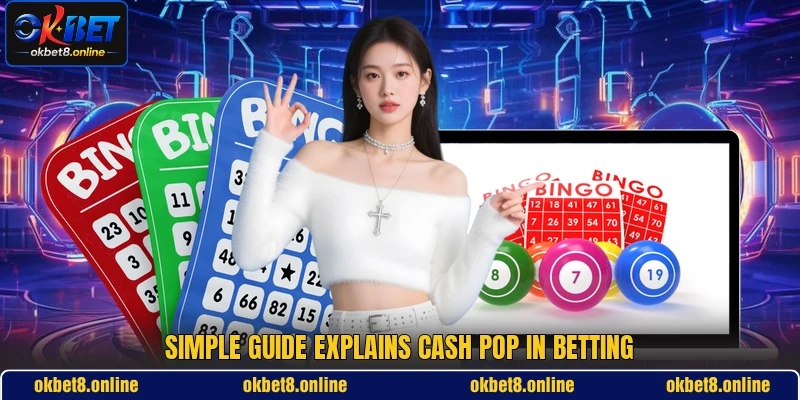 Simple guide explains Cash Pop in betting Simple guide explains Cash Pop in betting